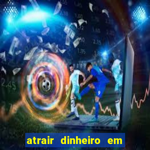 atrair dinheiro em 2 dias